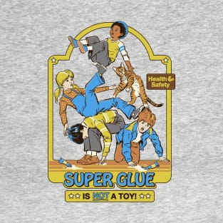 Super Glue Is Not A Toy T-Shirt